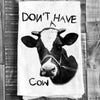 Cotton Tea Towel - "Don't Have A Cow"